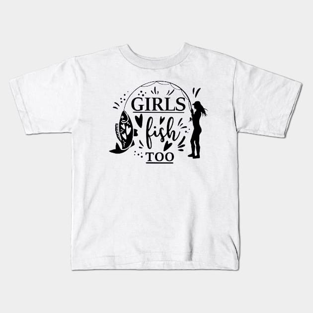 Girls can Fish too Kids T-Shirt by VectorDiariesart